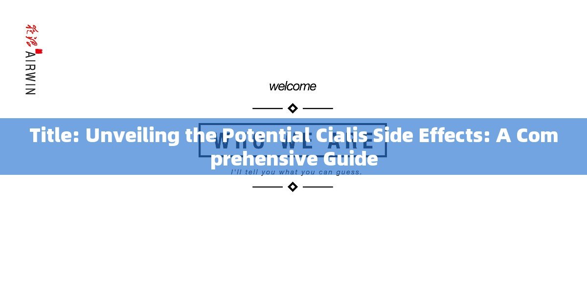 Title: Unveiling the Potential Cialis Side Effects: A Comprehensive Guide