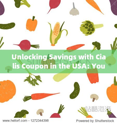 Unlocking Savings with Cialis Coupon in the USA: Your Guide