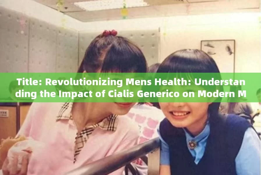 Title: Revolutionizing Mens Health: Understanding the Impact of Cialis Generico on Modern Medicine and Society