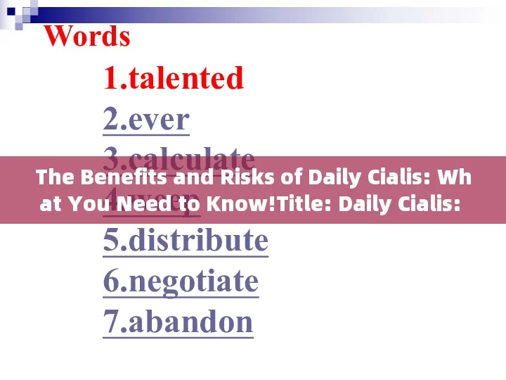 The Benefits and Risks of Daily Cialis: What You Need to Know!Title: Daily Cialis: A Revolutionary Approach to Managing ED, But Is It Right for You?