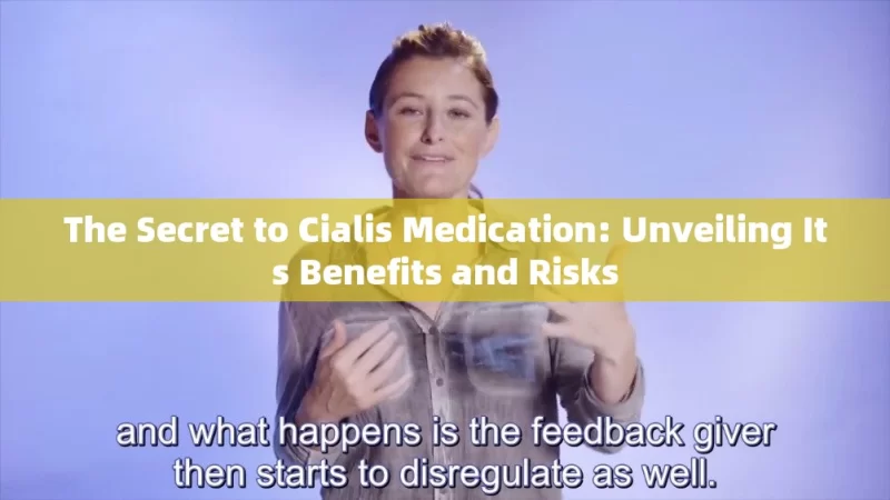 The Secret to Cialis Medication: Unveiling Its Benefits and Risks