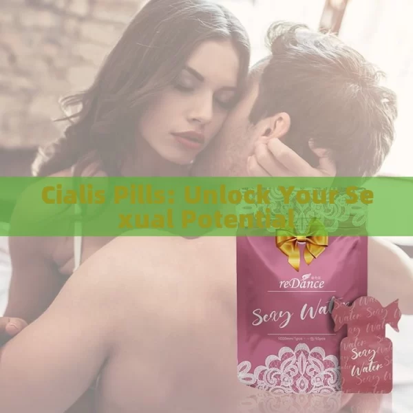 Cialis Pills: Unlock Your Sexual Potential