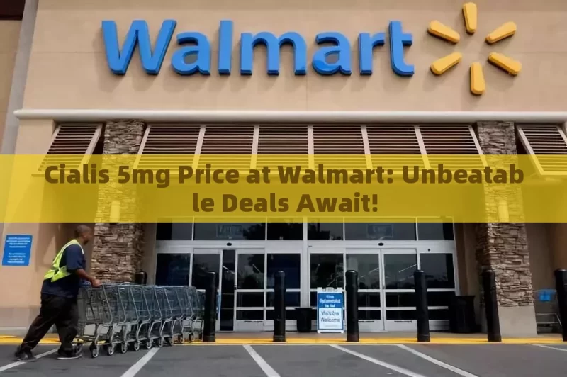 Cialis 5mg Price at Walmart: Unbeatable Deals Await!