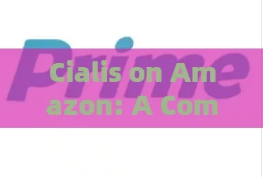 Cialis on Amazon: A Comprehensive Guide