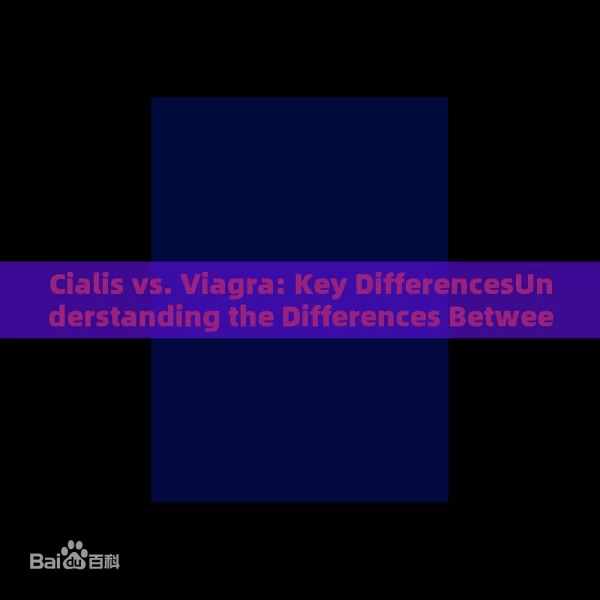 Cialis vs. Viagra: Key DifferencesUnderstanding the Differences Between Cialis and Viagra