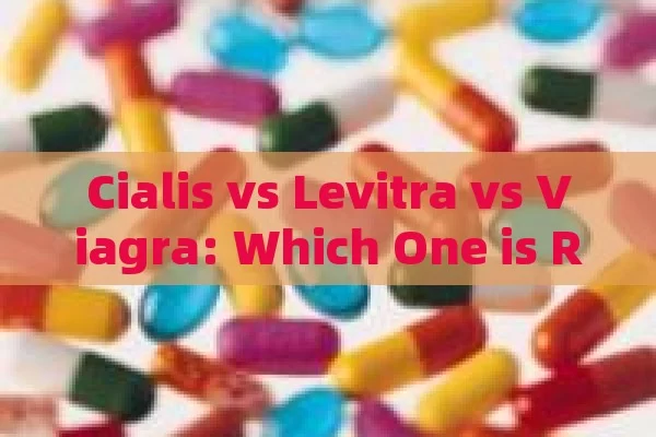 Cialis vs Levitra vs Viagra: Which One is Right for You?,Title: Cialis, Levitra, Viagra: A Showdown