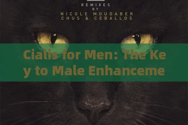 Cialis for Men: The Key to Male Enhancement