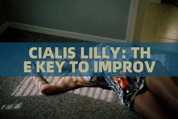 CIALIS LILLY: THE KEY TO IMPROVING SEXUAL HEALTH