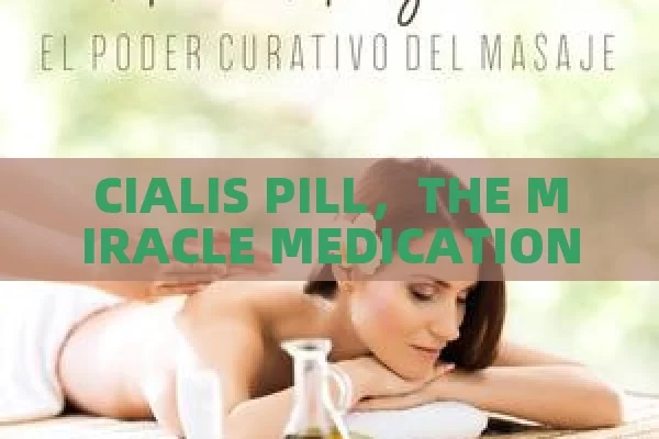 CIALIS PILL，THE MIRACLE MEDICATION