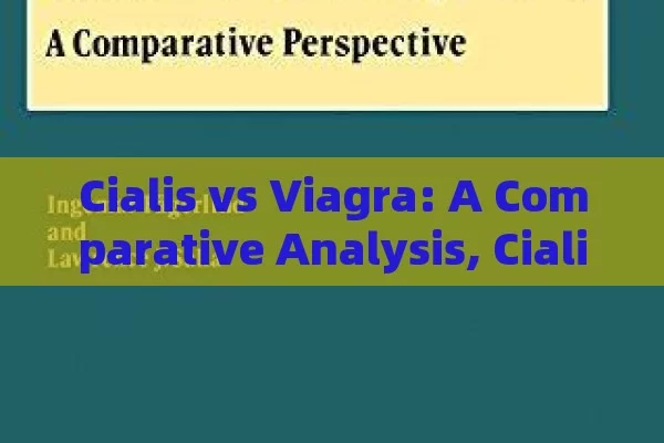 Cialis vs Viagra: A Comparative Analysis, Cialis vs. Viagra: Which is the Better Choice?