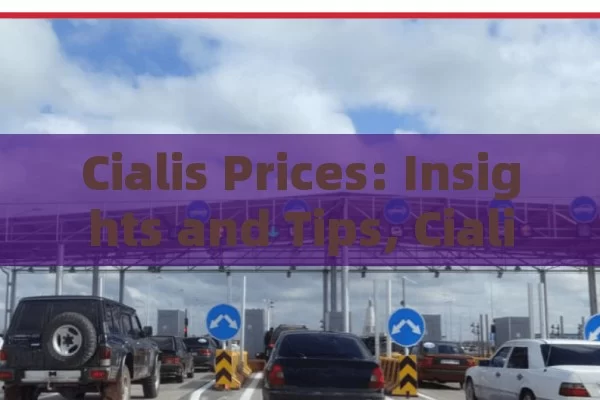 Cialis Prices: Insights and Tips, Cialis Prices Unveiled