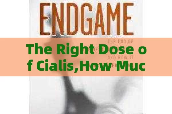 The Right Dose of Cialis,How Much Cialis Should I Take?