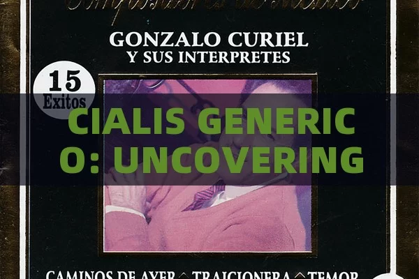 CIALIS GENERICO: UNCOVERING THE MYSTERY, Cialis Generic