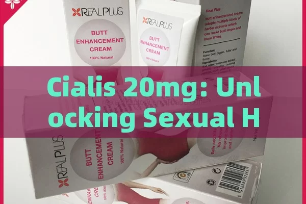 Cialis 20mg: Unlocking Sexual Health