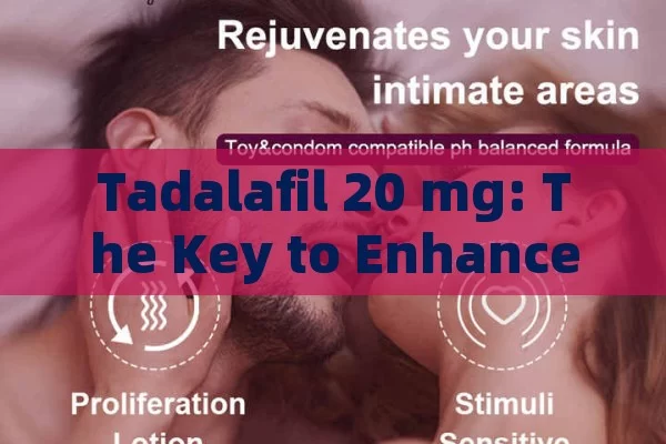 Tadalafil 20 mg: The Key to Enhanced Sexual Health