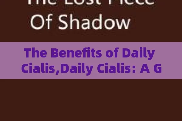 The Benefits of Daily Cialis,Daily Cialis: A Game-Changer for Mens Health