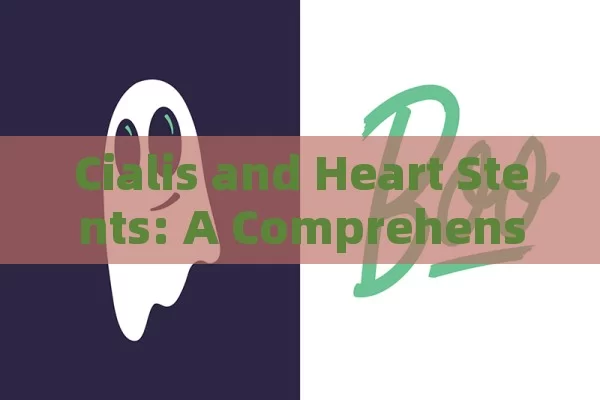 Cialis and Heart Stents: A Comprehensive Guide,Cialis y Cortinas Cardíacas: Una Guía Comprensiva