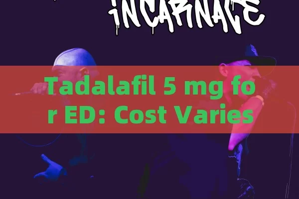 Tadalafil 5 mg for ED: Cost Varies by Pharmacy & Insurance