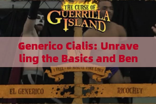 Generico Cialis: Unraveling the Basics and Benefits