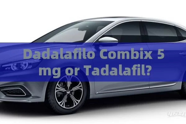 Dadalafilo Combix 5 mg or Tadalafil?