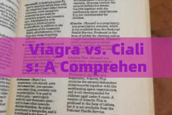 Viagra vs. Cialis: A Comprehensive Guide to Choosing the Right Erectile Dysfunction Treatment