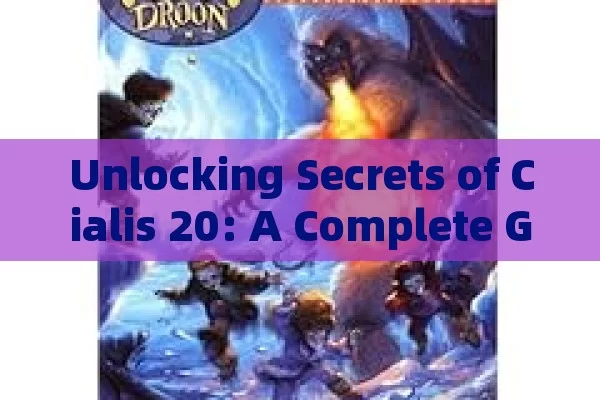 Unlocking Secrets of Cialis 20: A Complete Guide