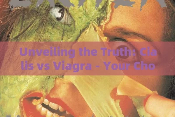 Unveiling the Truth: Cialis vs Viagra - Your Choice