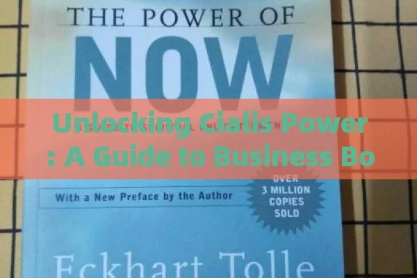 Unlocking Cialis Power: A Guide to Business Boost