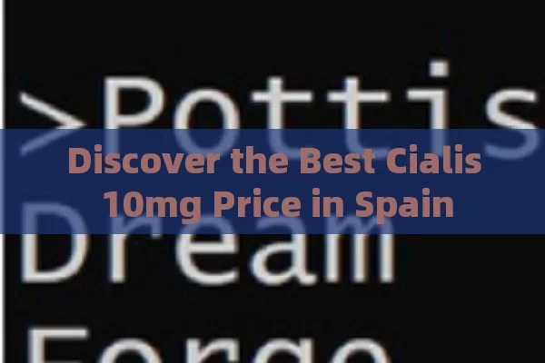 Discover the Best Cialis 10mg Price in Spain