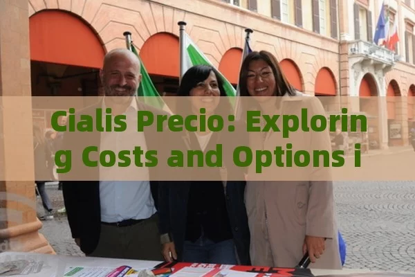 Cialis Precio: Exploring Costs and Options in Spain