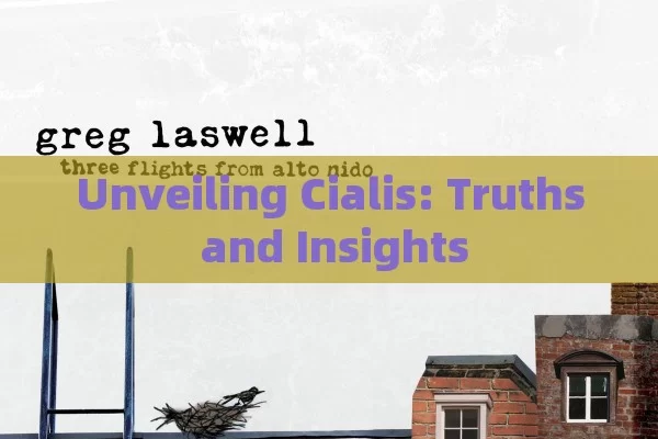 Unveiling Cialis: Truths and Insights