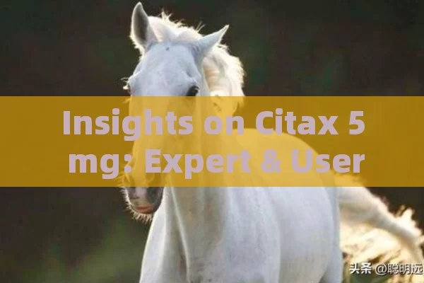 Insights on Citax 5 mg: Expert & User Opinions