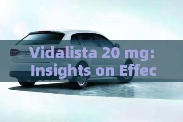 Vidalista 20 mg: Insights on Effects & Dosage