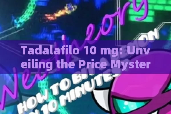 Tadalafilo 10 mg: Unveiling the Price Mystery