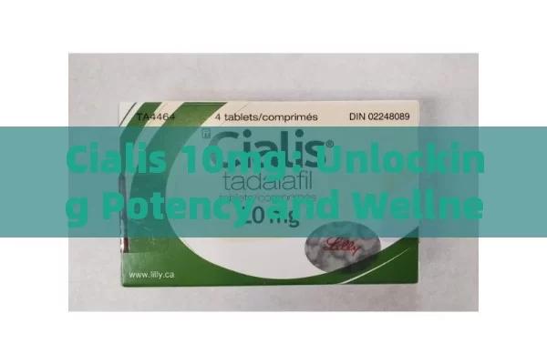 Cialis 10mg: Unlocking Potency and Wellness