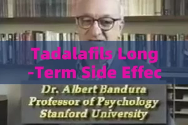 Tadalafils Long-Term Side Effects