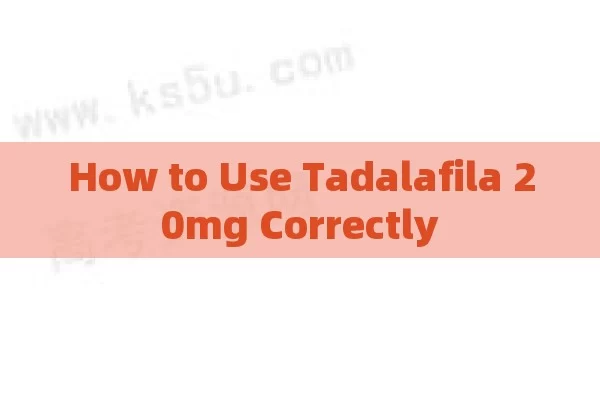 How to Use Tadalafila 20mg Correctly