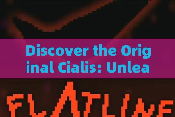 Discover the Original Cialis: Unleashing Potency