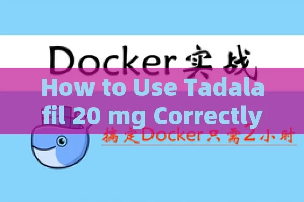 How to Use Tadalafil 20 mg Correctly: A Complete Guide