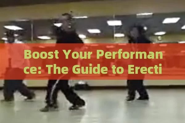 Boost Your Performance: The Guide to Erection Enhancing Pills