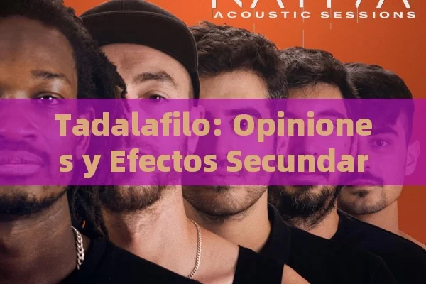 Tadalafilo: Opiniones y Efectos Secundarios Examinados