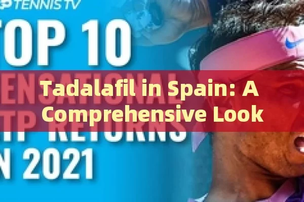 Tadalafil in Spain: A Comprehensive Look