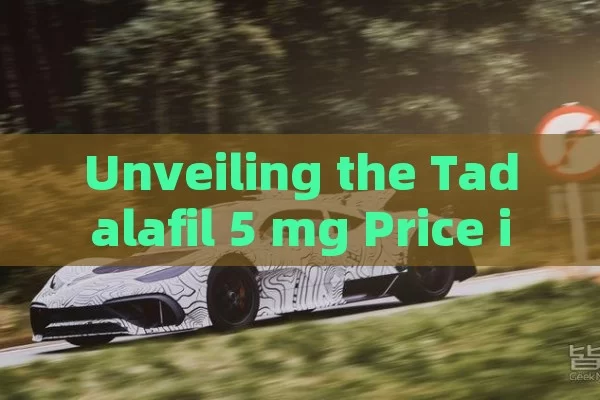 Unveiling the Tadalafil 5 mg Price in Spain