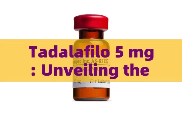 Tadalafilo 5 mg: Unveiling the Mystery of This Medication